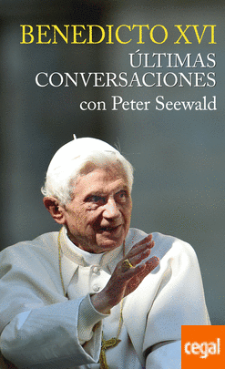 Benedicto XVI. Ultimas conversaciones con Peter Seewald