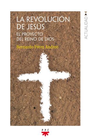 La revolución de Jesús El proyecto del Reino de Dios