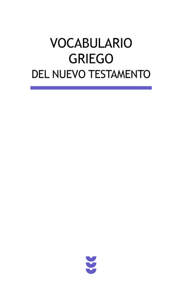 Vocabulario griego del Nuevo Testamento Edición revisada y ampliada, con nuevo vocabulario español-griego