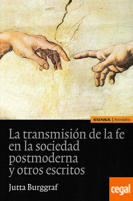 La transmisión de la fe en la sociedad postmoderna y otros escritos